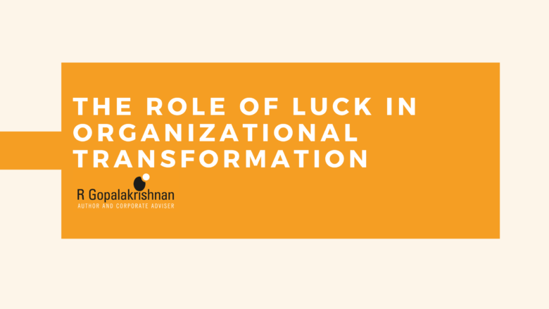 The role of luck in organizational transformation